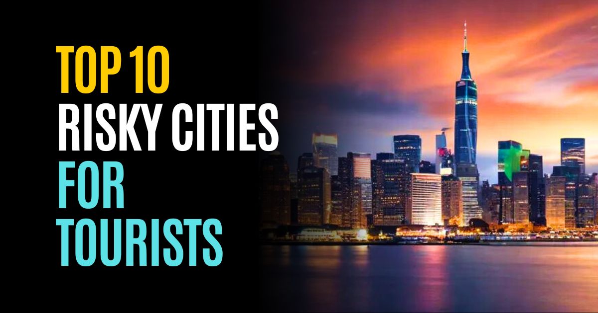 The 10 Most ‘Risky’ Cities In The World Have Been Revealed For 2024
